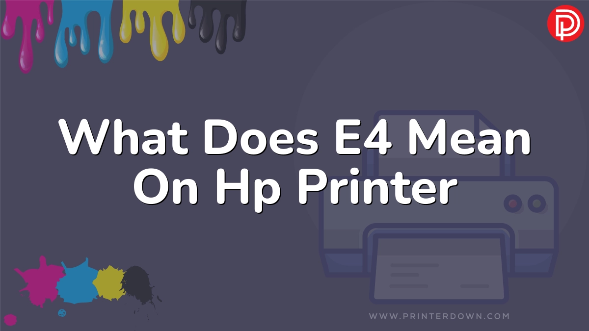 What Does E4 Mean On Hp Printer